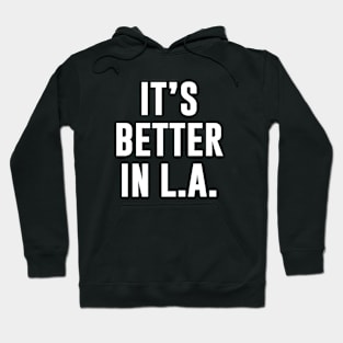 It's better in L.A Hoodie